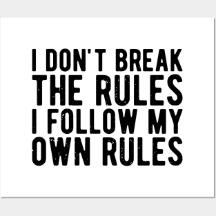 i dont break the rules i follow my own rules Posters and Art